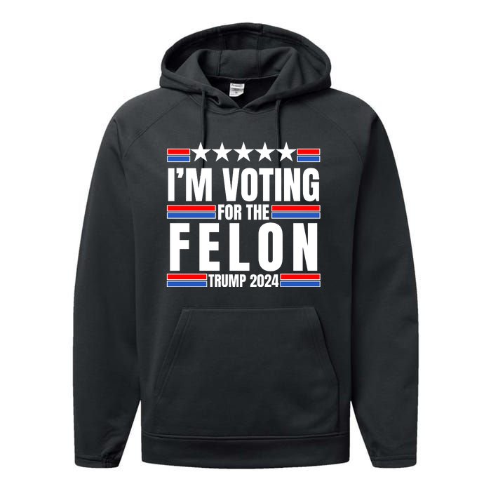 IM Voting For The Felon Trump 2024 Proud Supporter Performance Fleece Hoodie