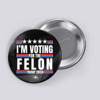 IM Voting For The Felon Trump 2024 Proud Supporter Button