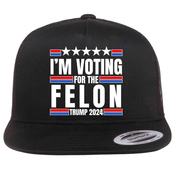 IM Voting For The Felon Trump 2024 Proud Supporter Flatbill Hat
