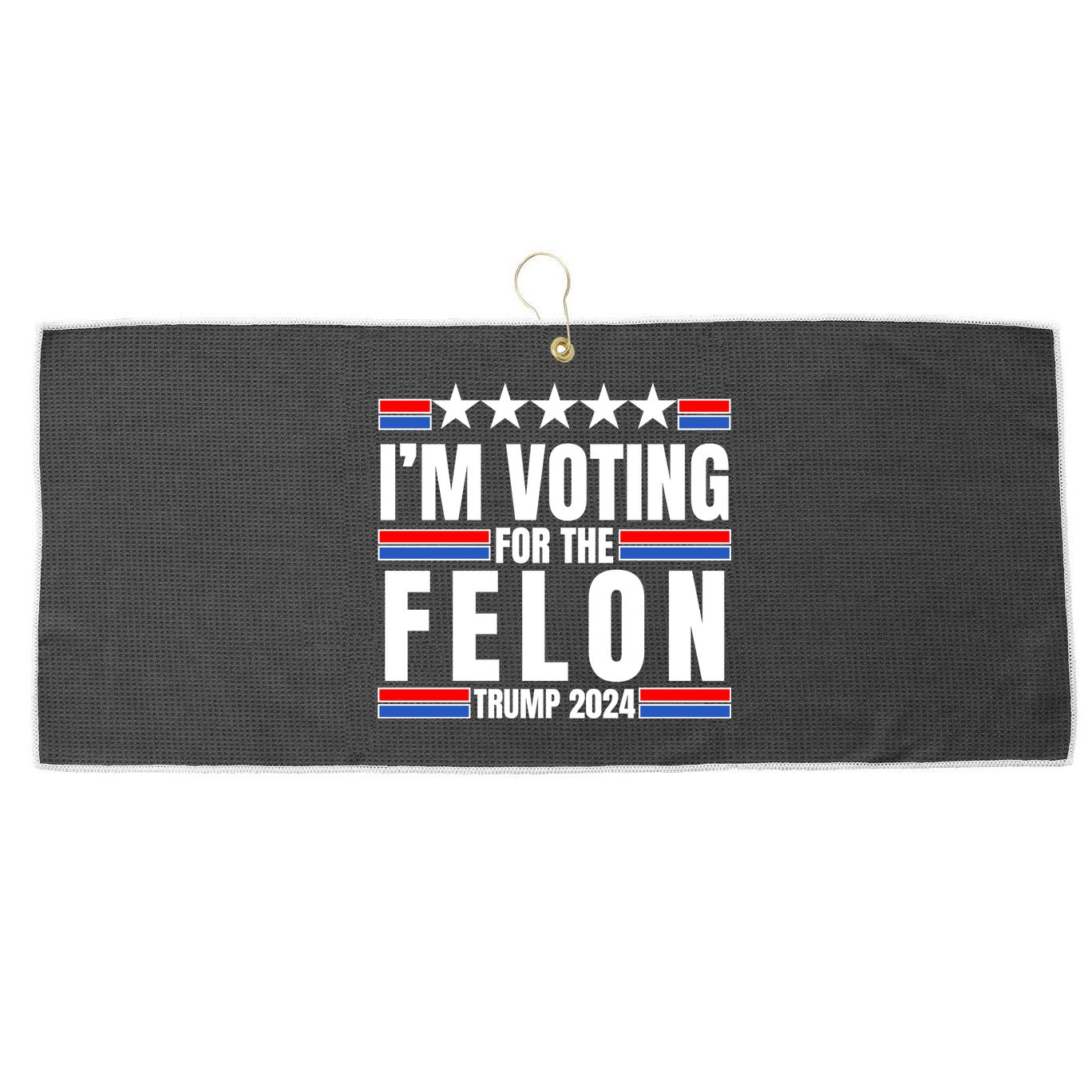 IM Voting For The Felon Trump 2024 Proud Supporter Large Microfiber Waffle Golf Towel