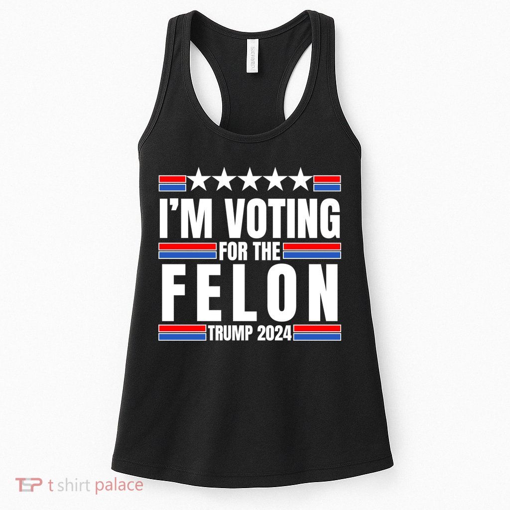 IM Voting For The Felon Trump 2024 Proud Supporter Womens Tank Top
