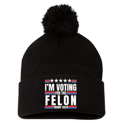 IM Voting For The Felon Trump 2024 Proud Supporter Pom Pom 12in Knit Beanie