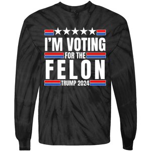 IM Voting For The Felon Trump 2024 Proud Supporter Tie-Dye Long Sleeve Shirt