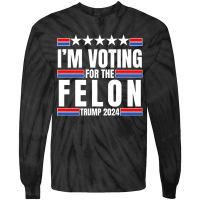 IM Voting For The Felon Trump 2024 Proud Supporter Tie-Dye Long Sleeve Shirt