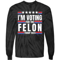 IM Voting For The Felon Trump 2024 Proud Supporter Tie-Dye Long Sleeve Shirt