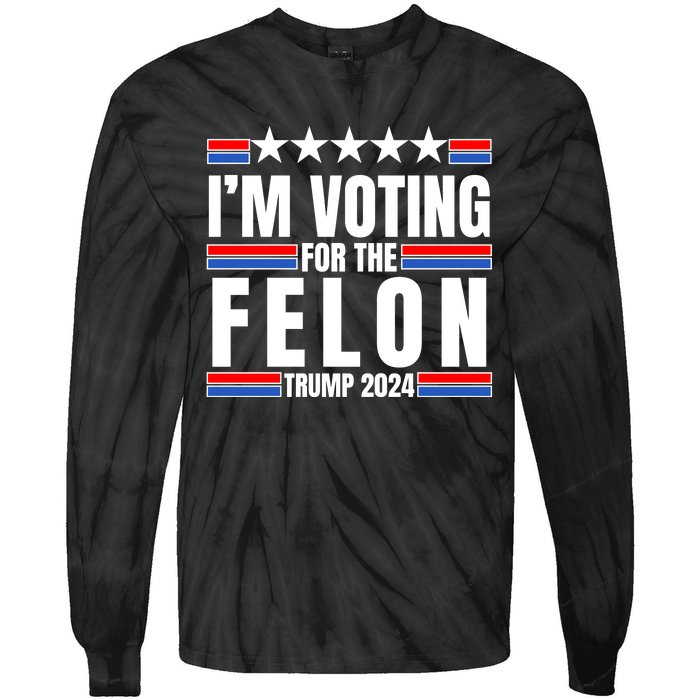 IM Voting For The Felon Trump 2024 Proud Supporter Tie-Dye Long Sleeve Shirt