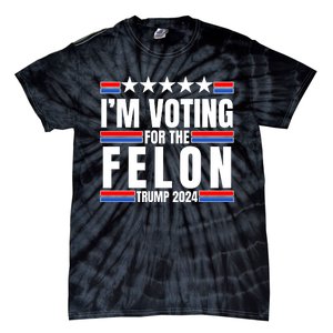 IM Voting For The Felon Trump 2024 Proud Supporter Tie-Dye T-Shirt