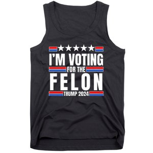 IM Voting For The Felon Trump 2024 Proud Supporter Tank Top