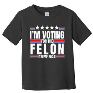 IM Voting For The Felon Trump 2024 Proud Supporter Toddler T-Shirt