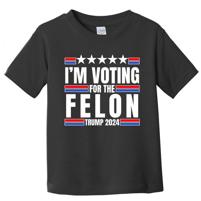 IM Voting For The Felon Trump 2024 Proud Supporter Toddler T-Shirt