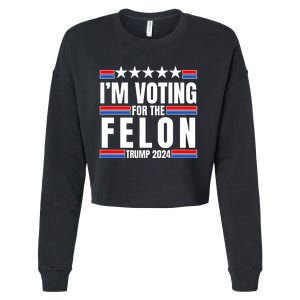 IM Voting For The Felon Trump 2024 Proud Supporter Cropped Pullover Crew