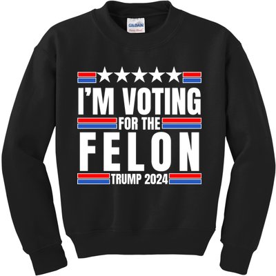 IM Voting For The Felon Trump 2024 Proud Supporter Kids Sweatshirt