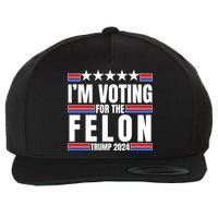 IM Voting For The Felon Trump 2024 Proud Supporter Wool Snapback Cap