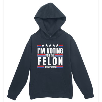 IM Voting For The Felon Trump 2024 Proud Supporter Urban Pullover Hoodie