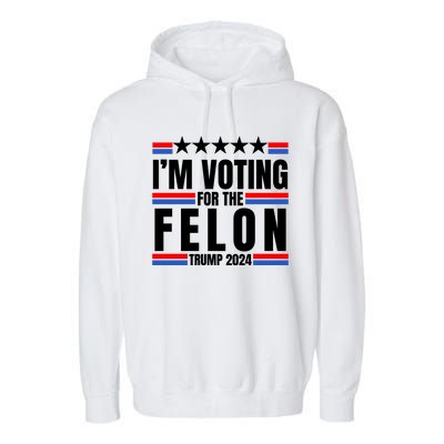 IM Voting For The Felon Trump 2024 Proud Supporter Garment-Dyed Fleece Hoodie