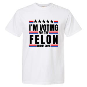 IM Voting For The Felon Trump 2024 Proud Supporter Garment-Dyed Heavyweight T-Shirt