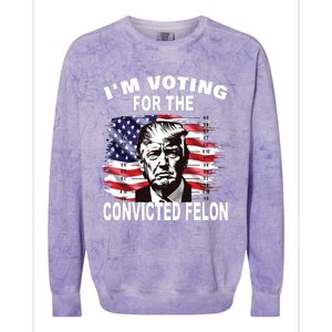 Im Voting For The Convicted Felon 2024 Funny Pro Trump Colorblast Crewneck Sweatshirt