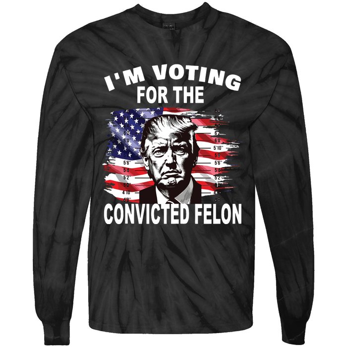 Im Voting For The Convicted Felon 2024 Funny Pro Trump Tie-Dye Long Sleeve Shirt