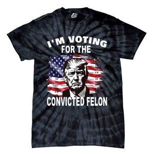 Im Voting For The Convicted Felon 2024 Funny Pro Trump Tie-Dye T-Shirt