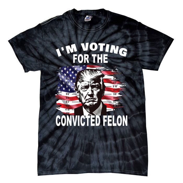 Im Voting For The Convicted Felon 2024 Funny Pro Trump Tie-Dye T-Shirt