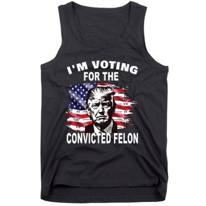 Im Voting For The Convicted Felon 2024 Funny Pro Trump Tank Top