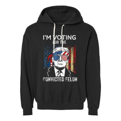 IM Voting For The Convicted Felon Funny Trump 2024 Garment-Dyed Fleece Hoodie