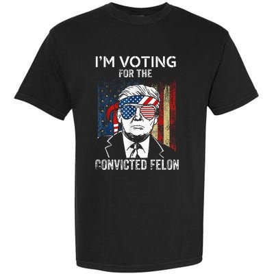 IM Voting For The Convicted Felon Funny Trump 2024 Garment-Dyed Heavyweight T-Shirt