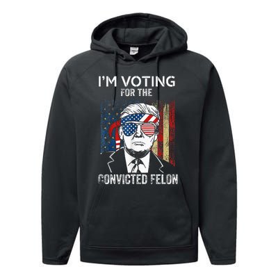 IM Voting For The Convicted Felon Funny Trump 2024 Performance Fleece Hoodie