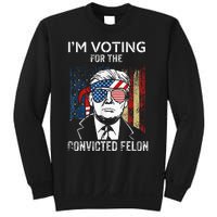 IM Voting For The Convicted Felon Funny Trump 2024 Sweatshirt