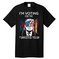 IM Voting For The Convicted Felon Funny Trump 2024 Tall T-Shirt