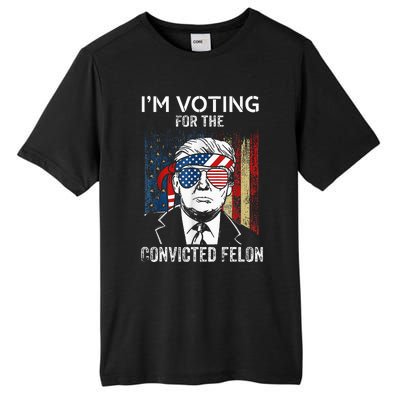 IM Voting For The Convicted Felon Funny Trump 2024 Tall Fusion ChromaSoft Performance T-Shirt