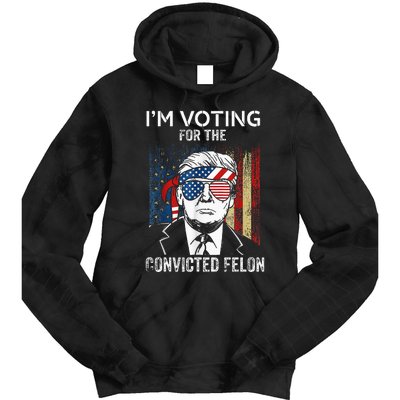 IM Voting For The Convicted Felon Funny Trump 2024 Tie Dye Hoodie