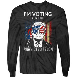 IM Voting For The Convicted Felon Funny Trump 2024 Tie-Dye Long Sleeve Shirt