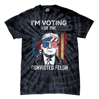 IM Voting For The Convicted Felon Funny Trump 2024 Tie-Dye T-Shirt