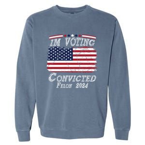 IM Voting For The Convicted Felon Funny Pro Trump 2029 Gift Garment-Dyed Sweatshirt