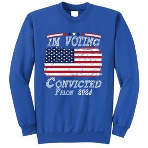 IM Voting For The Convicted Felon Funny Pro Trump 2029 Gift Sweatshirt