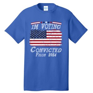 IM Voting For The Convicted Felon Funny Pro Trump 2029 Gift Tall T-Shirt