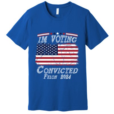 IM Voting For The Convicted Felon Funny Pro Trump 2029 Gift Premium T-Shirt
