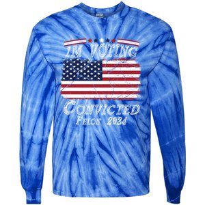 IM Voting For The Convicted Felon Funny Pro Trump 2029 Gift Tie-Dye Long Sleeve Shirt