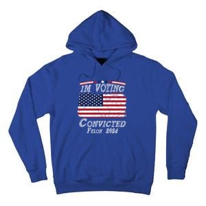 IM Voting For The Convicted Felon Funny Pro Trump 2029 Gift Tall Hoodie