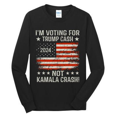 IM Voting For Trump Cash Not Kamala Crash! Tall Long Sleeve T-Shirt