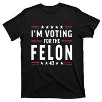 IM Voting For The Felon T-Shirt