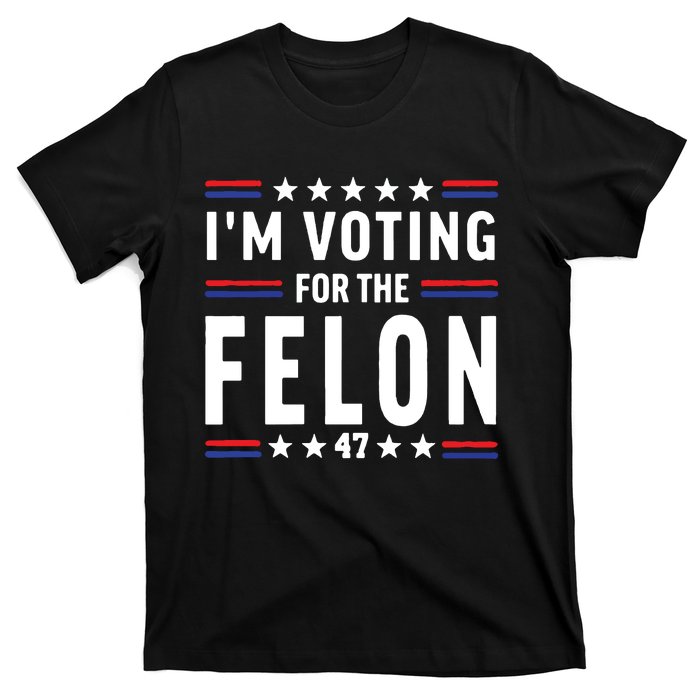 IM Voting For The Felon T-Shirt