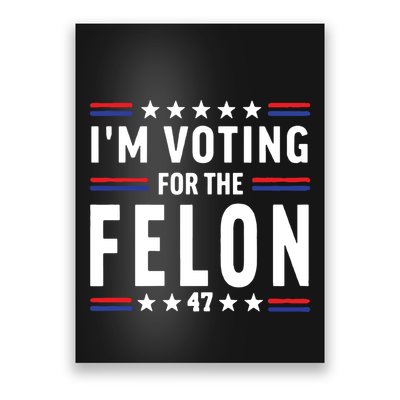 IM Voting For The Felon Poster