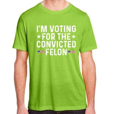 IM Voting For The Convicted Felon Funny Pro Trump Gift Adult ChromaSoft Performance T-Shirt