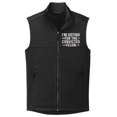 IM Voting For The Convicted Felon Funny Pro Trump Gift Collective Smooth Fleece Vest