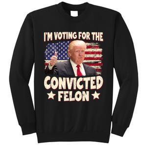 IM Voting For The Convicted Felon 2024 Sweatshirt