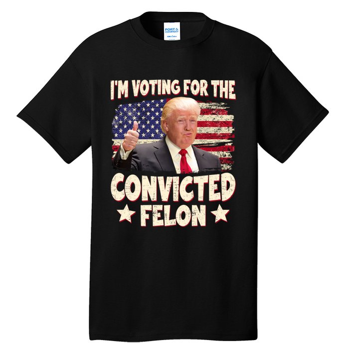 IM Voting For The Convicted Felon 2024 Tall T-Shirt