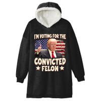 IM Voting For The Convicted Felon 2024 Hooded Wearable Blanket