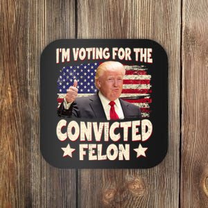 IM Voting For The Convicted Felon 2024 Coaster